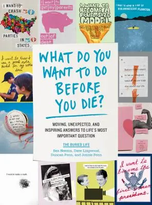 Ce vrei să faci înainte să mori? Răspunsuri emoționante, neașteptate și inspiratoare la cea mai importantă întrebare a vieții - What Do You Want to Do Before You Die?: Moving, Unexpected, and Inspiring Answers to Life's Most Important Question
