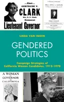 Gendered Politics: Strategiile de campanie ale femeilor candidate din California, 1912-1970 - Gendered Politics: Campaign Strategies of California Women Candidates, 1912-1970