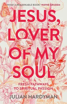 Iisus, iubitorul sufletului meu: Căi noi către pasiunea spirituală - Jesus, Lover of My Soul: Fresh Pathways to Spiritual Passion