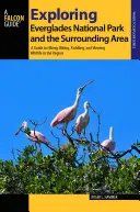 Exploring Everglades National Park and the Surrounding Area: Un ghid pentru drumeții, ciclism, canotaj și observarea vieții sălbatice în regiune - Exploring Everglades National Park and the Surrounding Area: A Guide to Hiking, Biking, Paddling, and Viewing Wildlife in the Region