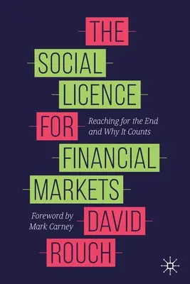 Licența socială pentru piețele financiare: Atingerea sfârșitului și de ce contează - The Social Licence for Financial Markets: Reaching for the End and Why It Counts
