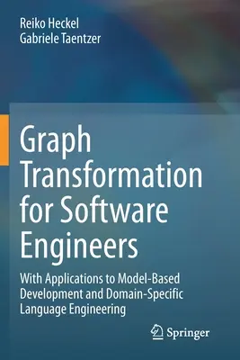 Transformarea grafurilor pentru ingineri software: Cu aplicații la dezvoltarea bazată pe modele și ingineria limbajului specific domeniului - Graph Transformation for Software Engineers: With Applications to Model-Based Development and Domain-Specific Language Engineering