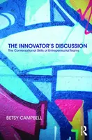 Discuția inovatorului: Abilitățile conversaționale ale echipelor antreprenoriale - The Innovator's Discussion: The Conversational Skills of Entrepreneurial Teams