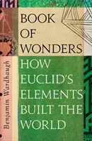 Cartea minunilor - Numeroasele vieți ale elementelor lui Euclid - Book of Wonders - The Many Lives of Euclid's Elements