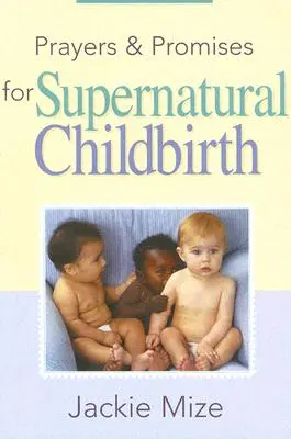 Rugăciuni și promisiuni pentru nașterea supranaturală - Prayers and Promises for Supernatural Childbirth