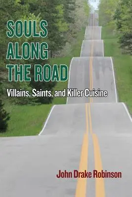 Suflete de-a lungul drumului: Răufăcători, sfinți și bucătărie ucigașă - Souls Along The Road: Villains, Saints and Killer Cuisine