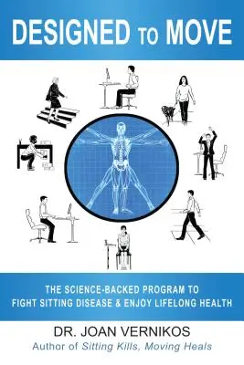 Designed to Move: Programul științific pentru combaterea bolilor cauzate de statul în șezut și sănătatea pe tot parcursul vieții - Designed to Move: The Science-Backed Program to Fight Sitting Disease and Enjoy Lifelong Health
