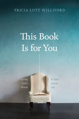 Această carte este pentru tine: Iubirea cuvintelor lui Dumnezeu în viața ta reală - This Book Is for You: Loving God's Words in Your Actual Life