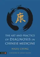 Arta și practica diagnosticului în medicina chineză - The Art and Practice of Diagnosis in Chinese Medicine