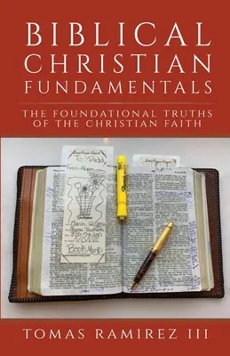 Fundamente biblice creștine: Adevărurile fundamentale ale credinței creștine: The Foundational Truths of the Christian Faith - Biblical Christian Fundamentals: The Foundational Truths of the Christian Faith