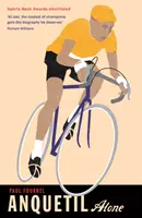 Anquetil, singur: Legenda controversatului campion din Tour de France - Anquetil, Alone: The Legend of the Controversial Tour de France Champion