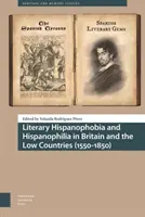 Hispanofobia literară și hispanofilia în Marea Britanie și Țările de Jos (1550-1850) - Literary Hispanophobia and Hispanophilia in Britain and the Low Countries (1550-1850)