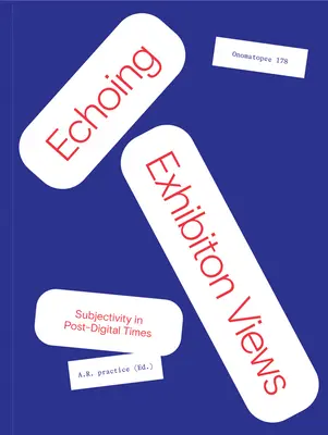 Echoing Exhibition Views: Subiectivitatea în epoca post-digitală - Echoing Exhibition Views: Subjectivity in Post-Digital Times