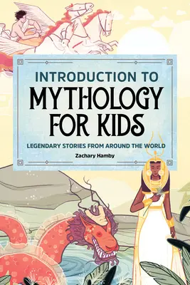 Introducere în mitologie pentru copii: Povești legendare din întreaga lume - Introduction to Mythology for Kids: Legendary Stories from Around the World