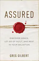 Asigurat: Descoperă harul, renunță la vină și odihnește-te în mântuirea ta - Assured: Discover Grace, Let Go of Guilt, and Rest in Your Salvation