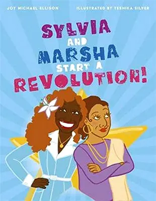 Sylvia și Marsha încep o revoluție! Povestea femeilor trans de culoare care au marcat istoria LGBTQ+ - Sylvia and Marsha Start a Revolution!: The Story of the Trans Women of Color Who Made LGBTQ+ History