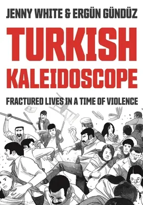 Caleidoscop turcesc: Vieți fracturate într-o perioadă de violență - Turkish Kaleidoscope: Fractured Lives in a Time of Violence
