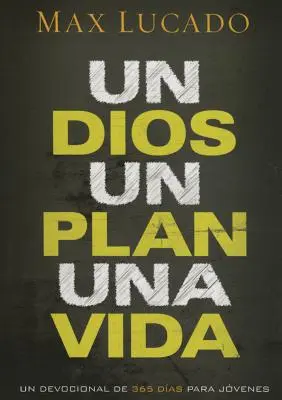 Un Dios, Un Plan, Una Vida: Un devoțional de 365 de zile pentru tineri - Un Dios, Un Plan, Una Vida: Un Devocional de 365 Das Para Jvenes