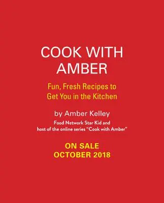 Gătește cu Amber: Rețete amuzante și proaspete pentru a vă aduce în bucătărie - Cook with Amber: Fun, Fresh Recipes to Get You in the Kitchen