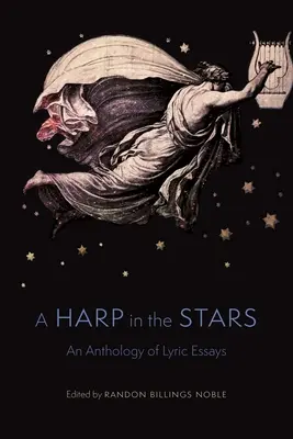 O harpă în stele: O antologie de eseuri lirice - A Harp in the Stars: An Anthology of Lyric Essays