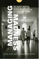 Gestionarea nebuniei: Weyburn Mental Hospital and the Transformation of Psychiatric Care in Canada (Spitalul psihiatric Weyburn și transformarea îngrijirii psihiatrice în Canada) - Managing Madness: Weyburn Mental Hospital and the Transformation of Psychiatric Care in Canada