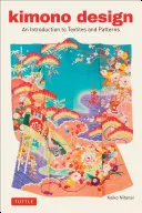 Kimono Design: O introducere în textile și modele - Kimono Design: An Introduction to Textiles and Patterns
