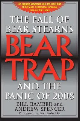Capcana Ursului, Căderea Bear Stearns și panica din 2008: 2. Edition - Bear Trap, The Fall of Bear Stearns and the Panic of 2008: 2nd. Edition