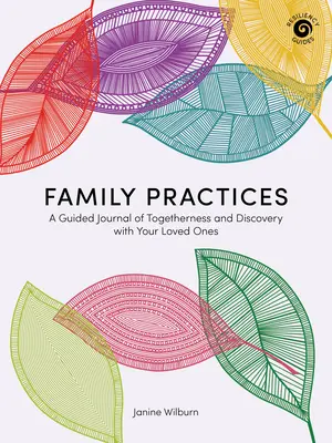Practici de familie: Un jurnal ghidat de împreună și descoperire cu cei dragi - Family Practices: A Guided Journal of Togetherness and Discovery with Your Loved Ones