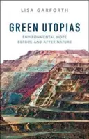 Utopiile verzi: Speranța ecologică înainte și după natură - Green Utopias: Environmental Hope Before and After Nature