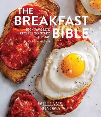 Biblia micului dejun: 100+ rețete preferate pentru a începe ziua - The Breakfast Bible: 100+ Favorite Recipes to Start the Day
