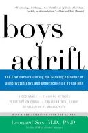 Boys Adrift: Cei cinci factori care conduc la epidemia crescândă de băieți nemotivați și tineri cu rezultate slabe - Boys Adrift: The Five Factors Driving the Growing Epidemic of Unmotivated Boys and Underachieving Young Men