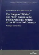 Imaginea Rusiei albe și roșii în gândirea politică poloneză a secolelor XIX și XX: Analogii și paralele - The Image of White and Red Russia in the Polish Political Thought of the 19th and 20th Century: Analogies and Parallels