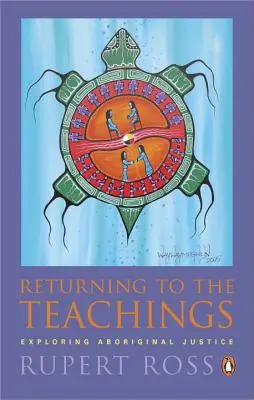 Întoarcerea la învățături: Explorarea justiției aborigene - Returning to the Teachings: Exploring Aboriginal Justice