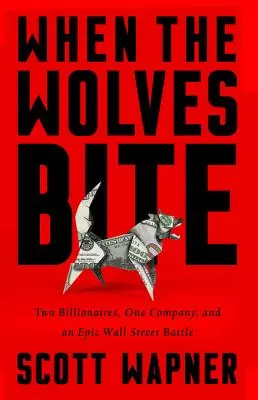 Când lupii mușcă: Doi miliardari, o companie și o luptă epică pe Wall Street - When the Wolves Bite: Two Billionaires, One Company, and an Epic Wall Street Battle