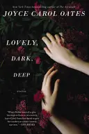 Lovely, Dark, Deep: Povestiri - Lovely, Dark, Deep: Stories