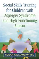 Formarea abilităților sociale pentru copiii cu sindrom Asperger și autism înalt funcțional - Social Skills Training for Children with Asperger Syndrome and High-Functioning Autism