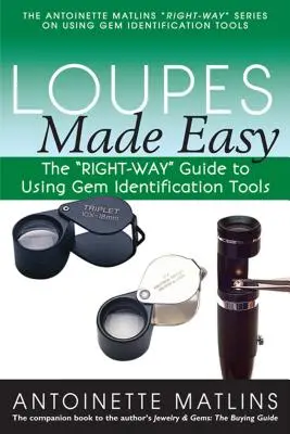 Loupes Made Easy: The right-Way” Guide to Using Gem Identification Tools” - Loupes Made Easy: The right-Way