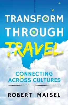 Transformarea prin călătorie: Conectarea între culturi - Transform Through Travel: Connecting Across Cultures