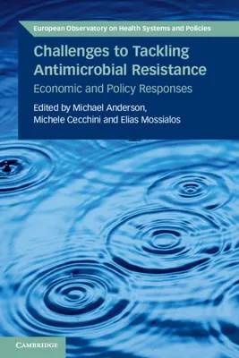 Provocări pentru combaterea rezistenței antimicrobiene: Răspunsuri economice și politice - Challenges to Tackling Antimicrobial Resistance: Economic and Policy Responses