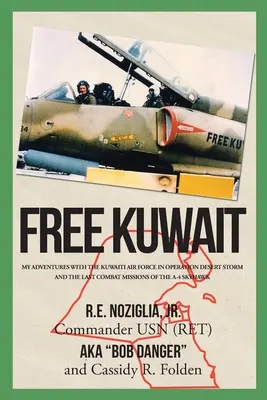 Kuweit liber: Aventurile mele cu Forțele Aeriene Kuweitiene în Operațiunea Desert Storm și ultimele misiuni de luptă ale A-4 Skyhawk - Free Kuwait: My Adventures with the Kuwaiti Air Force in Operation Desert Storm and the Last Combat Missions of the A-4 Skyhawk