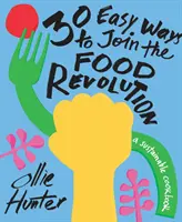 30 de moduri ușoare de a te alătura revoluției alimentare: O carte de bucate sustenabilă - 30 Easy Ways to Join the Food Revolution: A Sustainable Cookbook