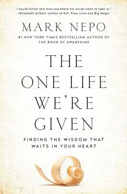 Singura viață care ne este dată: Finding the Wisdom That Waits in Your Heart (Găsirea înțelepciunii care așteaptă în inima ta) - The One Life We're Given: Finding the Wisdom That Waits in Your Heart