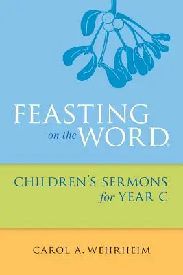 Sărbătorirea Cuvântului Predici pentru copii pentru anul C - Feasting on the Word Children's Sermons for Year C