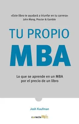Tu Propio Mba: Lo Que Se Aprende En Un MBA Por El Precio de Un Libro / The Personal Mba: Stăpânește arta afacerilor - Tu Propio Mba: Lo Que Se Aprende En Un MBA Por El Precio de Un Libro / The Personal Mba: Master the Art of Business