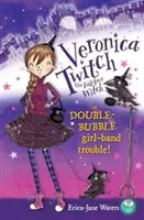Veronica Twitch, vrăjitoarea fabuloasă: Double-Bubble Girl-Band Trouble! - Veronica Twitch, the Fabulous Witch: Double-Bubble Girl-Band Trouble!