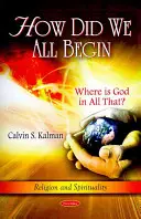 Cum am început noi toți - Unde este Dumnezeu în toate acestea? - How Did We All Begin - Where is God in All That?