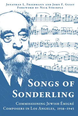 Songs of Sonderling: Comandarea compozitorilor evrei migranți în Los Angeles, 1938-1945 - Songs of Sonderling: Commissioning Jewish migr Composers in Los Angeles, 1938-1945