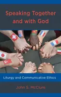 Vorbind împreună și cu Dumnezeu: Liturghie și etică comunicativă - Speaking Together and with God: Liturgy and Communicative Ethics