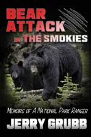 Atacul ursului în Smokies: Memoriile unui pădurar al Parcului Național - Bear Attack in the Smokies: Memoirs of a National Park Ranger