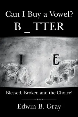 Can I Buy a Vowel? Blessed, Broken and the Choice! - Can I Buy a Vowel?: Blessed, Broken and the Choice!